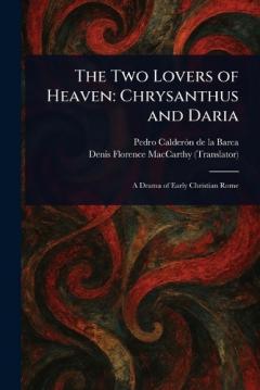 The Two Lovers of Heaven: Chrysanthus and Daria