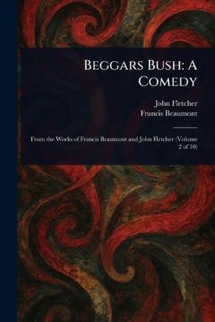 Beggars Bush: A Comedy