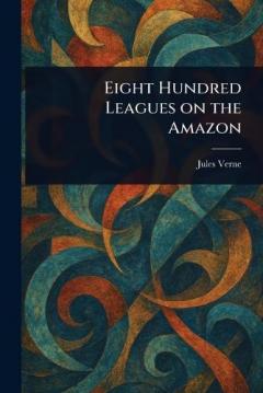 Eight Hundred Leagues on the Amazon