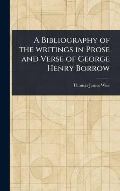 Coperta cărții A Bibliography of the Writings in Prose and Verse of George Henry Borrow