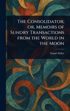 The Consolidator; or, Memoirs of Sundry Transactions From the World in the Moon