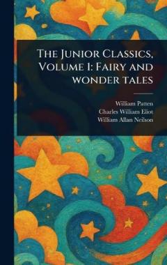 Coperta cărții The Junior Classics, Volume 1: Fairy and Wonder Tales