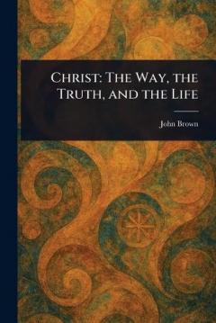 Christ: The Way, the Truth, and the Life