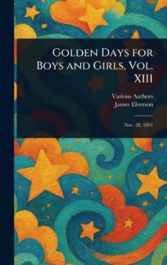 Golden Days for Boys and Girls, Vol. XIII