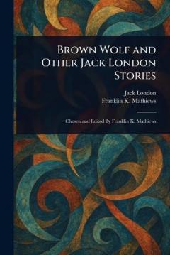 Coperta cărții Brown Wolf and Other Jack London Stories