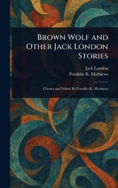 Coperta cărții Brown Wolf and Other Jack London Stories