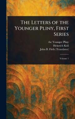 The Letters of the Younger Pliny, First Series