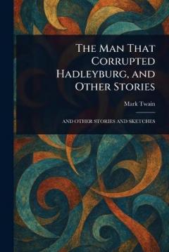 The Man That Corrupted Hadleyburg, and Other Stories