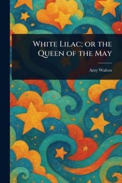 Coperta cărții White Lilac; or the Queen of the May