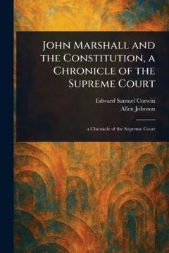 Coperta cărții John Marshall and the Constitution, a Chronicle of the Supreme Court