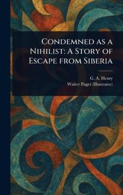 Condemned as a Nihilist: A Story of Escape From Siberia