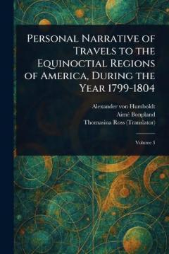 Coperta cărții Personal Narrative of Travels to the Equinoctial Regions of America, During the Year 1799-1804