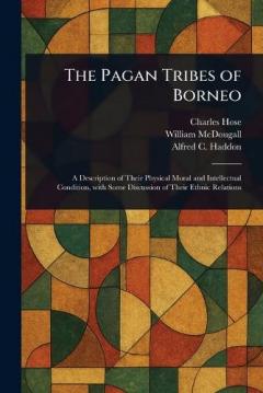 The Pagan Tribes of Borneo