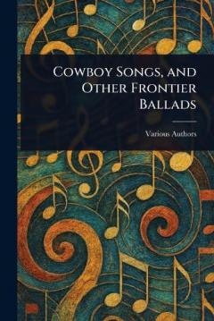 Cowboy Songs, and Other Frontier Ballads