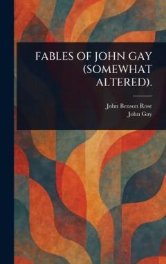 Fables of John Gay (Somewhat Altered).