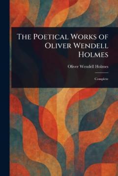 The Poetical Works of Oliver Wendell Holmes