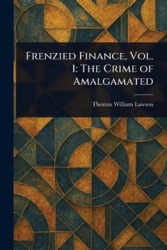 Frenzied Finance, Vol. 1: The Crime of Amalgamated