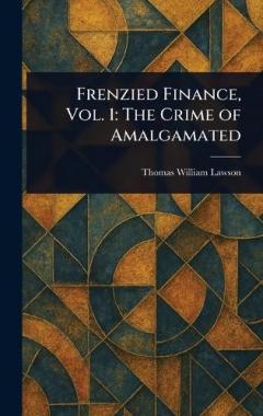 Frenzied Finance, Vol. 1: The Crime of Amalgamated