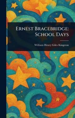 Ernest Bracebridge: School Days