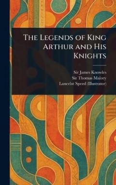 Coperta cărții The Legends of King Arthur and His Knights