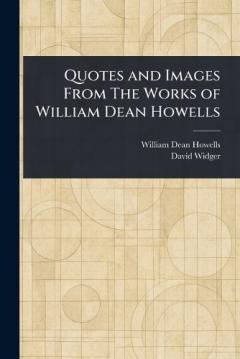 Coperta cărții Quotes and Images From The Works of William Dean Howells