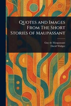 Coperta cărții Quotes and Images From The Short Stories of Maupassant