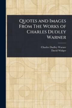 Coperta cărții Quotes and Images From The Works of Charles Dudley Warner