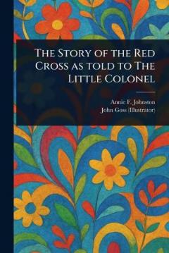 Coperta cărții The Story of the Red Cross as Told to The Little Colonel