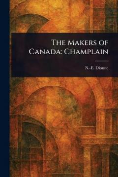 The Makers of Canada: Champlain
