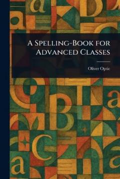 A Spelling-Book for Advanced Classes