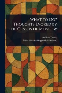 Coperta cărții What to Do? Thoughts Evoked by the Census of Moscow