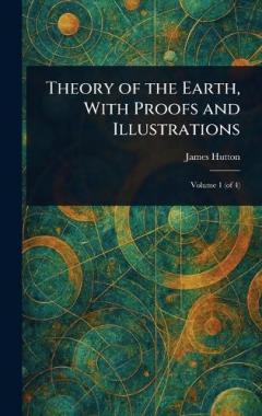 Theory of the Earth, With Proofs and Illustrations