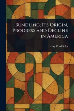 Bundling; Its Origin, Progress and Decline in America