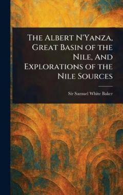 Coperta cărții The Albert N'Yanza, Great Basin of the Nile, And Explorations of the Nile Sources