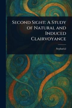 Coperta cărții Second Sight: A Study of Natural and Induced Clairvoyance