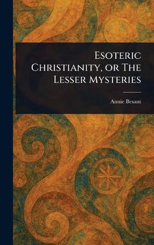 Esoteric Christianity, or The Lesser Mysteries