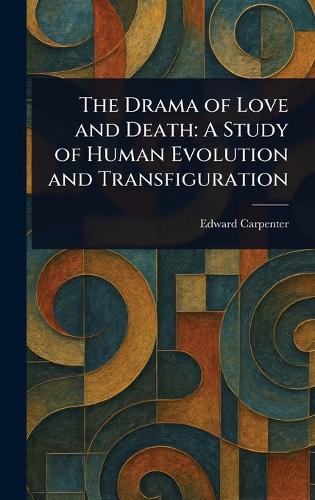 The Drama of Love and Death: A Study of Human Evolution and Transfiguration