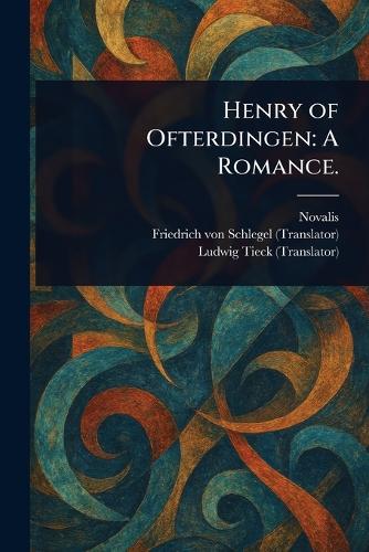 Henry of Ofterdingen: A Romance.