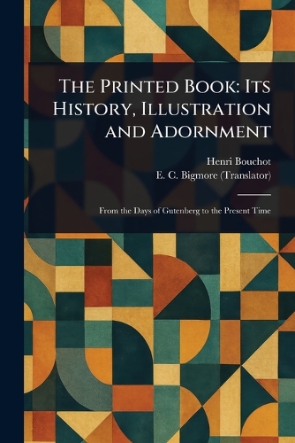 The Printed Book: Its History, Illustration and Adornment