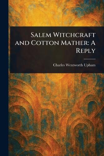 Coperta cărții Salem Witchcraft and Cotton Mather: A Reply