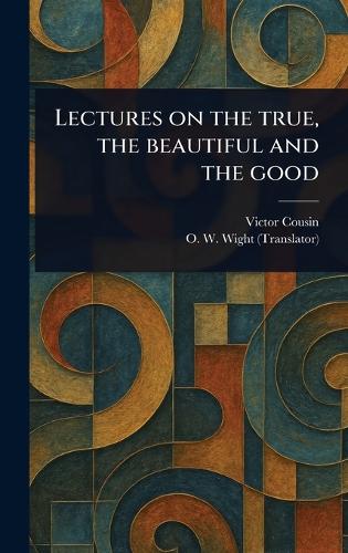Lectures on the True, the Beautiful and the Good