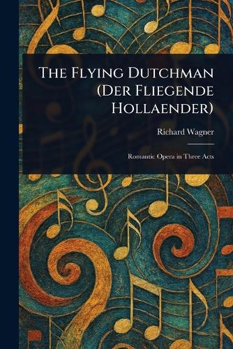 The Flying Dutchman (Der Fliegende Hollaender)