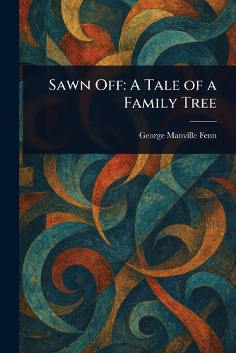 Sawn Off: A Tale of a Family Tree