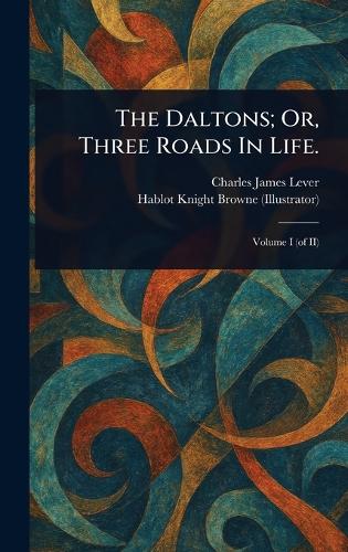 The Daltons; Or, Three Roads In Life.