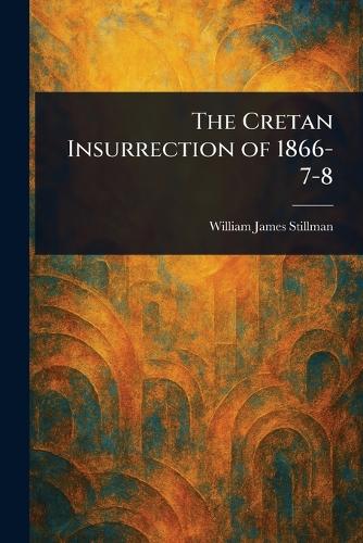 The Cretan Insurrection of 1866-7-8