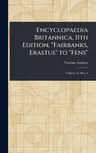 Encyclopaedia Britannica, 11th Edition, "Fairbanks, Erastus" to "Fens"