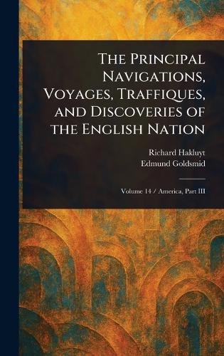 The Principal Navigations, Voyages, Traffiques, and Discoveries of the English Nation