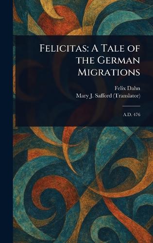 Felicitas: A Tale of the German Migrations