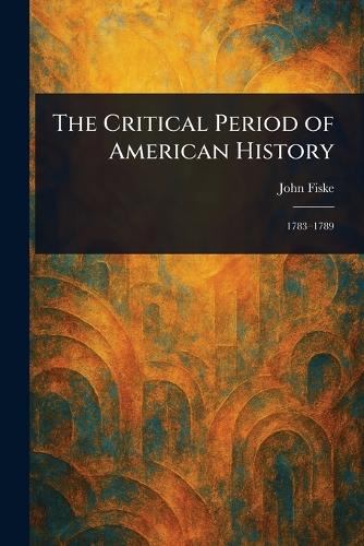 The Critical Period of American History