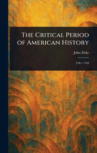 The Critical Period of American History